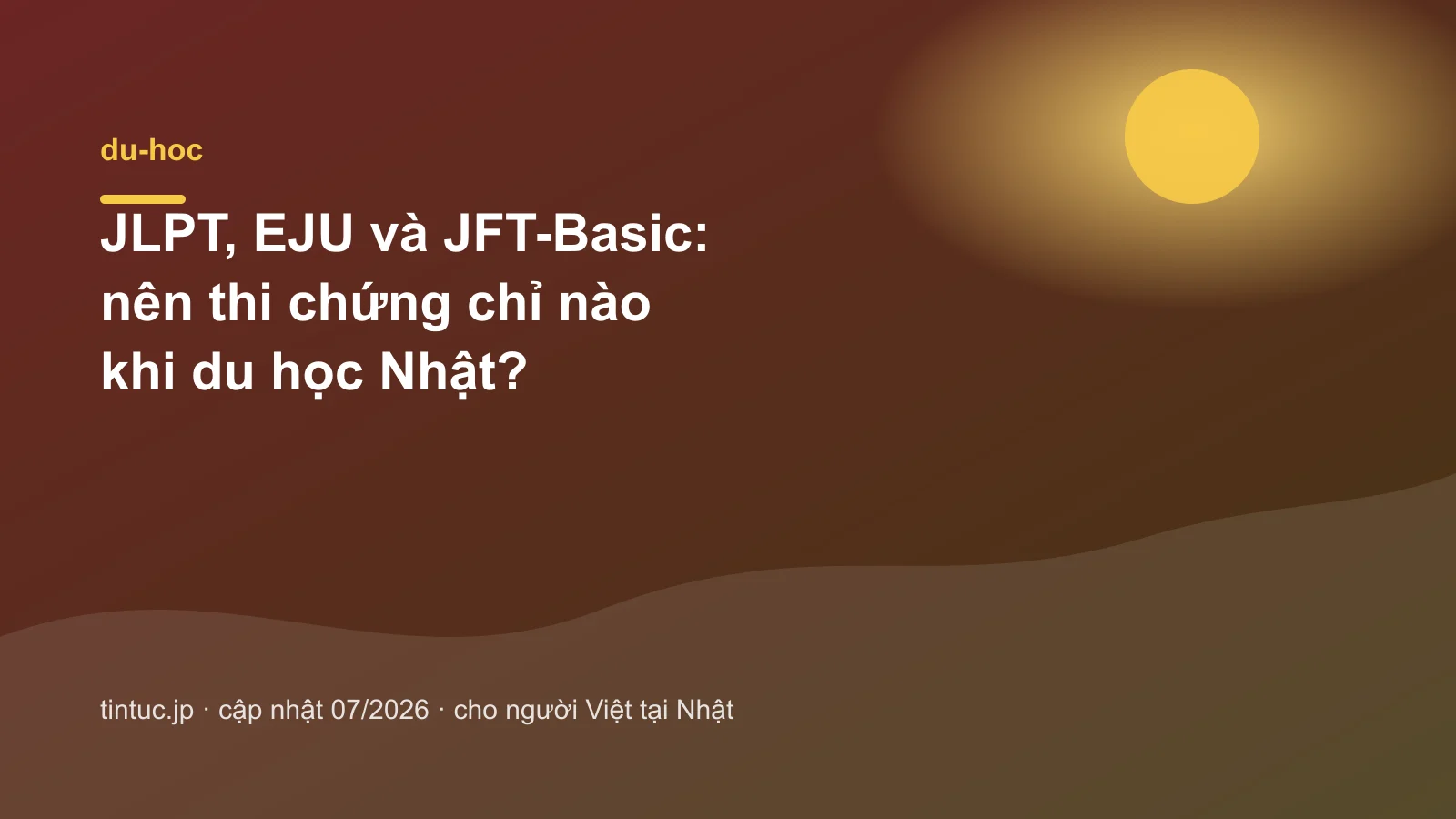 JLPT, EJU, JFT-Basic: Nên thi chứng chỉ nào khi du học Nhật?