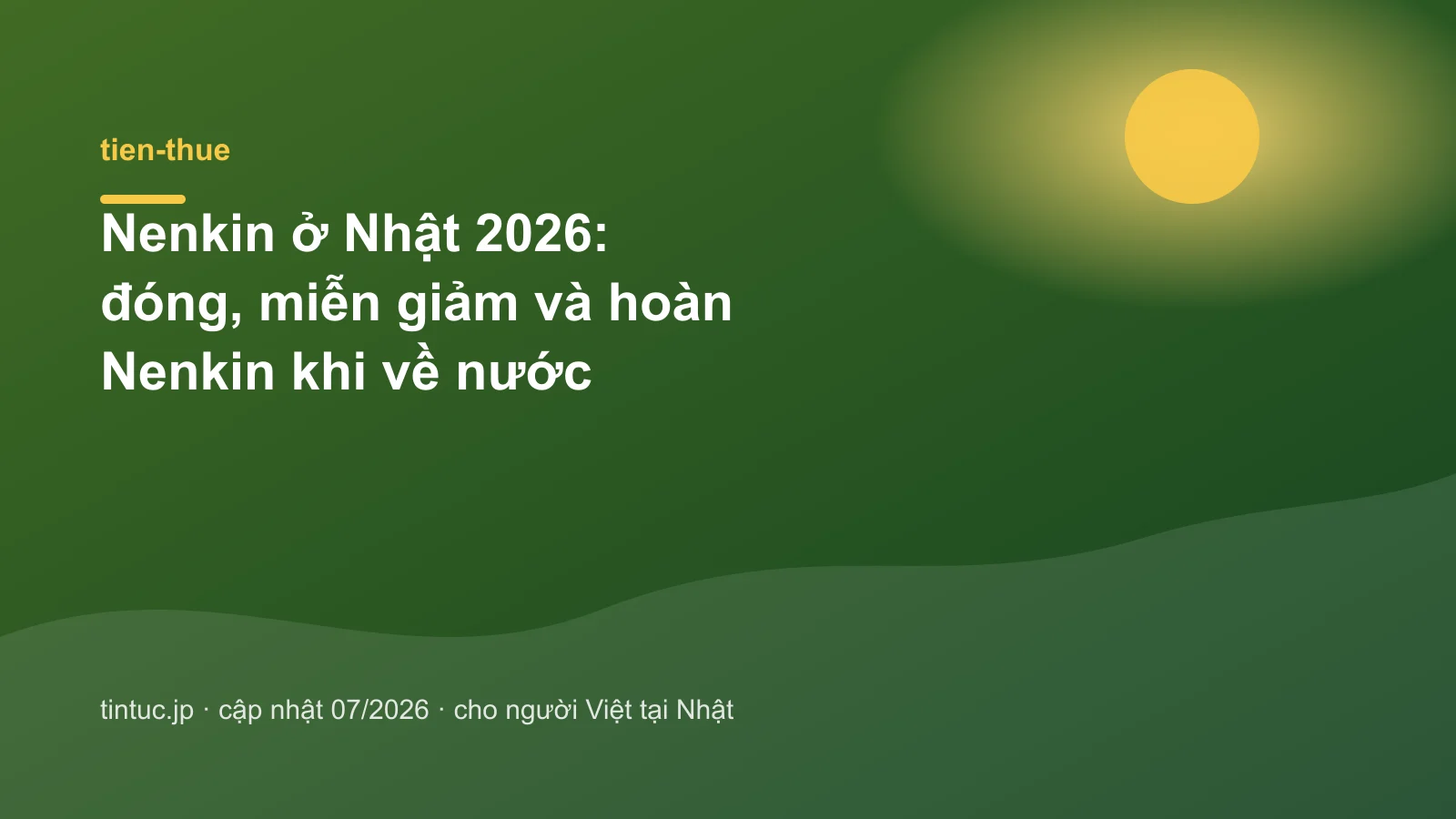 Nenkin ở Nhật 2026: Đóng, miễn giảm và hoàn khi về nước